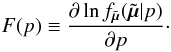 Mathematical equation: \begin{equation} \label{e06} F(p) \equiv \frac{\partial\ln f_{\tilde{\vec{\mu}}}(\tilde{\vec{\mu}}|p)}{\partial p} \cdot \end{equation}