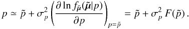 Mathematical equation: \begin{equation} \label{e07} p \simeq \tilde{p} + \sigma_p^2 \left ( \frac{\partial\ln f_{\tilde{\vec{\mu}}}(\tilde{\vec{\mu}}|p)}{\partial p} \right )_{p = \tilde{p}} = \tilde{p} + \sigma_p^2 \, F(\tilde{p}) \, . \end{equation}