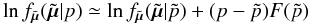 Mathematical equation: \begin{equation} \label{e08} \ln f_{\tilde{\vec{\mu}}}(\tilde{\vec{\mu}}|p) \simeq \ln f_{\tilde{\vec{\mu}}}(\tilde{\vec{\mu}}|\tilde{p}) + (p-\tilde{p})F(\tilde{p}) \end{equation}