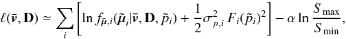 Mathematical equation: \begin{equation} \label{e13} \ell(\bar{\vec{v}},{\bf D}) \simeq \sum_i \left[ \ln f_{\tilde{\vec{\mu}},i}(\tilde{\vec{\mu}}_i|\vec{\bar{v}},{\bf D},\tilde{p}_i) + \frac{1}{2}\sigma_{p,i}^2\,F_i(\tilde{p}_i)^2 \right]- \alpha \ln \frac{S_{\rm max}}{S_{\rm min}}, \end{equation}