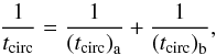 Mathematical equation: \begin{equation} \frac{1}{t_\mathrm{circ}}=\frac{1}{\left(t_\mathrm{circ}\right)_\mathrm{a}}+ \frac{1}{\left(t_\mathrm{circ}\right)_\mathrm{b}} , \end{equation}