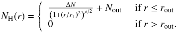 Mathematical equation: \begin{equation} \label{eq-densprof} N_{\rm H}(r) = \left\{ \begin{array}{ll} \frac{\Delta N}{\left(1+\left(r/r_1\right)^2\right)^{p/2}} + N_{\rm out} &\mbox{ if }r\le r_{\rm out} \\ 0 &\mbox{ if }r > r_{\rm out}. \end{array} \right. \end{equation}