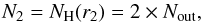 Mathematical equation: \begin{equation} \label{eq-dens2} N_2 = N_{\rm H}(r_2) = 2\times N_{\rm out}, \end{equation}