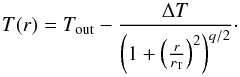 Mathematical equation: \begin{equation} \label{eq-tempprof} T(r) = T_{\rm out} - \frac{\Delta T}{\left(1+\left(\frac{r}{r_{\rm T}}\right)^2\right)^{q/2}}\cdot \end{equation}