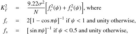 Mathematical equation: \begin{eqnarray} \label{threshold} K_{T}^{2} ~ &=&~ \frac{9.22 \sigma^{2}}{N} \bigg[ f_{c}^{2}(\psi) + f_{s}^{2}(\psi) \bigg] \textrm{, where} \\ f_{c} ~&=&~ 2\big[ 1 - \cos \pi \psi \big]^{-1} \textrm{ if } \psi < 1 \textrm{ and unity otherwise} ,\nonumber\\ f_{s} ~&=&~ \big[ \sin \pi \psi \big]^{-1} \textrm{ if } \psi < 0.5 \textrm{ and unity otherwise} , \nonumber \end{eqnarray}