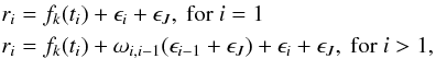 Mathematical equation: \begin{eqnarray} \label{MA1_model} && r_{i} = f_{k}(t_{i}) + \epsilon_{i} + \epsilon_{J}, \textrm{ for } i=1 \nonumber\\ && r_{i} = f_{k}(t_{i}) + \omega_{i,i-1} (\epsilon_{i-1} + \epsilon_{J}) + \epsilon_{i} + \epsilon_{J}, \textrm{ for } i>1 , \end{eqnarray}