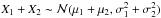 Mathematical equation: \hbox{$X_{1} + X_{2} \sim \mathcal{N}(\mu_{1} + \mu_{2}, \sigma_{1}^{2} + \sigma_{2}^{2})$}