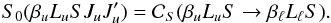Mathematical equation: \begin{equation} S_0(\beta_u L_u S J_u J_u^{\prime}) = \mathcal{C}_S(\beta_u L_u S \rightarrow \beta_{\ell} L_{\ell} S). \end{equation}
