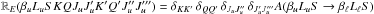 Mathematical equation: \hbox{$\mathbb{R}_E(\beta_u L_u S K Q J_u J_u^{\prime} K^{\prime} Q^{\prime} J_u^{\prime \prime} J_u^{\prime \prime \prime}) = \delta_{K K^{\prime}} \, \delta_{Q Q^{\prime}} \, \delta_{J_u J_u^{\prime \prime}} \, \delta_{J_u^{\prime} J_u^{\prime \prime \prime}} A(\beta_u L_u S \rightarrow \beta_{\ell} L_{\ell} S)$}