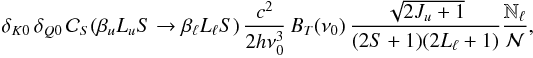 Mathematical equation: \begin{equation} \delta_{K 0} \, \delta_{Q 0} \, \mathcal{C}_S(\beta_u L_u S \rightarrow \beta_{\ell} L_{\ell} S) \, \frac{c^2}{2 h \nu_0^3} \, B_T(\nu_0) \, \frac{\sqrt{2J_u + 1}}{(2S +1)(2L_{\ell} + 1)} \frac{\mathbb{N}_{\ell}}{\mathcal{N}}, \end{equation}