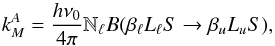 Mathematical equation: \begin{equation} k_M^A = \frac{h \nu_0}{4 \pi} \mathbb{N}_{\ell} B(\beta_{\ell} L_{\ell} S \rightarrow \beta_u L_u S), \end{equation}