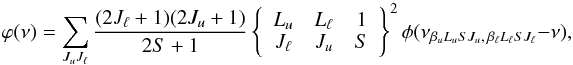 Mathematical equation: \begin{equation} \varphi(\nu) = \sum_{J_u J_{\ell}} \frac{(2J_{\ell} + 1)(2J_u +1)}{2S+1} \left\{ \begin{array}{ccc} L_u & L_{\ell} & 1 \\ J_{\ell} & J_u & S \end{array} \right\}^2 \phi(\nu_{\beta_u L_u S J_u, \, \beta_{\ell} L_{\ell} S J_{\ell}} -\nu) , \label{Eq:gen_prof} \end{equation}