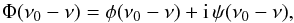 Mathematical equation: \begin{equation} \Phi(\nu_0- \nu) = \phi(\nu_0- \nu) + {\rm i} \, \psi(\nu_0- \nu), \end{equation}
