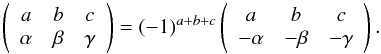 Mathematical equation: \appendix \setcounter{section}{1} \begin{equation} \left( \begin{array}{ccc} a & b & c \\ \alpha & \beta & \gamma \end{array} \right) = (-1)^{a+b+c} \left( \begin{array}{ccc} a & b & c \\ -\alpha & -\beta & -\gamma \end{array} \right). \label{Eq:3jb} \end{equation}