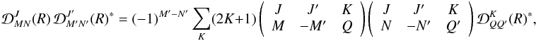 Mathematical equation: \appendix \setcounter{section}{1} \begin{equation} \mathcal{D}^J_{MN}(R) \, \mathcal{D}^{J^{\prime}}_{M^{\prime} N^{\prime}}(R)^{\ast} = (-1)^{M^{\prime} - N^{\prime}} \sum_K (2K +1) \left( \begin{array}{ccc} J & J^{\prime} & K \\ M & -M^{\prime} & Q \end{array} \right) \left( \begin{array}{ccc} J & J^{\prime} & K \\ N & -N^{\prime} & Q^{\prime} \end{array} \right) \mathcal{D}^{K}_{Q Q^{\prime}}(R)^{\ast}, \label{Eq:rotmat1} \end{equation}