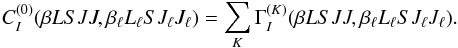 Mathematical equation: \begin{equation} C_I^{(0)}(\beta L S J J, \beta_{\ell} L_{\ell} S J_{\ell} J_{\ell}) = \sum_{K} \Gamma_I^{(K)}(\beta L S J J, \beta_{\ell} L_{\ell} S J_{\ell} J_{\ell}). \end{equation}