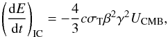 Mathematical equation: \begin{equation} \left(\frac{{\rm d}E}{{\rm d}t}\right)_{\rm IC}=-\frac{4}{3}c\sigma_{\rm T}\beta^{2}\gamma^{2}U_{\rm CMB}, \end{equation}