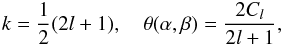 Mathematical equation: \begin{equation} k = \frac 12 (2l +1),\quad \theta(\alpha,\beta) = \frac{2C_l}{2l +1}, \end{equation}