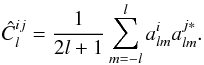 Mathematical equation: \begin{equation} \hat C^{ij}_l = \frac{1}{2l +1}\sum_{m = -l}^l a^i_{lm}a^{j*}_{lm}. \end{equation}