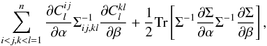 Mathematical equation: \begin{equation} \label{Fmean2} \sum_{i<j,k<l = 1}^n\frac{\partial C_l^{ij}}{\partial \alpha}\Sigma^{-1}_{ij,kl}\frac{\partial C_l^{kl}}{\partial \beta} + \frac 12 \Tr \lb \Sigma^{-1} \frac{\partial{\Sigma}}{\partial \alpha}\Sigma^{-1}\frac{\partial\Sigma}{\partial \beta}\rb, \end{equation}