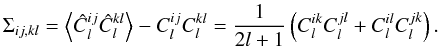 Mathematical equation: \begin{equation} % \Sigma_{ij,kl}= \av{\hat C_l^{ij}\hat C_l^{kl}} - C_l^{ij}C_l^{kl} = \frac 1{2l +1}\lp C_l^{ik}C_l^{jl} + C_l^{il}C_l^{jk} \rp. % \end{equation}