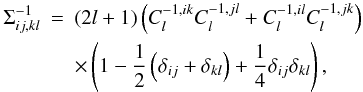 Mathematical equation: \begin{eqnarray} \Sigma^{-1}_{ij,kl} &= & \lp 2l +1 \rp\lp C^{-1,ik}_l C^{-1,jl}_l + C^{-1,il}_lC^{-1,jk}_l\rp \notag \\ &&\times \lp 1 - \frac12 \lp \delta_{ij} + \delta_{kl} \rp+ \frac 14 \delta_{ij}\delta_{kl} \rp, \end{eqnarray}