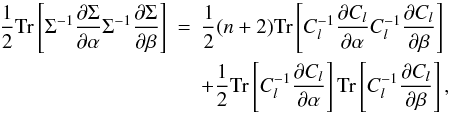 Mathematical equation: \begin{eqnarray} \label{violating} \frac 12 \Tr \lb \Sigma^{-1} \frac{\partial{\Sigma}}{\partial \alpha}\Sigma^{-1}\frac{\partial\Sigma}{\partial \beta}\rb &=& \frac 12 (n + 2) \Tr \lb C_l^{-1} \frac{\partial C_l}{\partial \alpha} C_l^{-1} \frac{\partial C_l}{\partial \beta}\rb \notag\\ &&+ \frac12 \Tr \lb C^{-1}_l \frac{\partial C_l}{\partial \alpha}\rb\Tr \lb C^{-1}_l \frac{\partial C_l}{\partial \beta}\rb, \end{eqnarray}