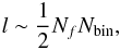 Mathematical equation: \begin{equation} \label{lim} l \sim \frac 12 N_fN_{\textrm{bin}}, \end{equation}