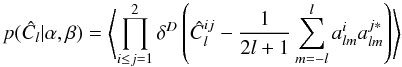 Mathematical equation: \begin{equation} \label{pcl} p(\hat C_l |\alpha,\beta) = \left\langle{ \prod_{i\le j = 1}^2\delta^D \left( \hat C^{ij}_l - \frac 1 {2l +1}\sum_{ m = -l}^l a^{i}_{lm}a^{j*}_{lm} \right)} \right\rangle \end{equation}