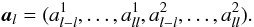 Mathematical equation: \begin{equation} \veca_l = (a^1_{l-l},\ldots,a^1_{ll},a^2_{l-l},\ldots,a^2_{ll}). \end{equation}
