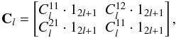 Mathematical equation: \begin{equation} \mathbf C_l = \bem C_l^{11}\cdot 1_{2l+1} & C_l^{12}\cdot 1_{2l+1} \\ C_l^{21}\cdot 1_{2l+1} & C_l^{11}\cdot 1_{2l+1}\enm, \end{equation}