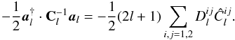 Mathematical equation: \begin{equation} -\frac 12\veca_l^{\dagger}\cdot \mathbf C^{-1}_l\veca_l =-\frac12(2l +1) \sum_{i,j = 1,2}D_l^{ij}\hat C_l^{ij} . \end{equation}