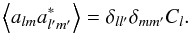 Mathematical equation: \begin{equation} \av{a_{lm}a^*_{l'm'}} = \delta_{ll'}\delta_{mm'}C_l. \end{equation}