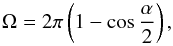 Mathematical equation: \begin{equation} \Omega=2\pi\left(1-\cos\frac{\alpha}{2}\right) , \end{equation}