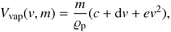Mathematical equation: \begin{equation} \label{vapore_cintala} V_{\rm vap}(v,m)=\frac{m}{\varrho _{\rm p}}(c+{\rm d}v+ev^{2}) , \end{equation}