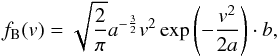 Mathematical equation: \begin{equation} \label{velocity_borin} f_{\rm B}(v)=\sqrt{\frac{2}{\pi}}a^{-\frac{3}{2}}v^{2}\exp\left(-\frac{v^{2}}{2a}\right)\cdot b, \end{equation}