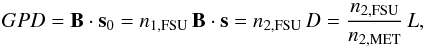 Mathematical equation: \begin{equation} \label{eq:disp1} GPD = \vec B \cdot \vec s_0 = {n_{1,\mathrm{FSU}}}\,\vec B \cdot \vec s = n_{2,\mathrm{FSU}}\,D = \frac{n_{2,\mathrm{FSU}}}{n_{2,\mathrm{MET}}}\,L, \end{equation}
