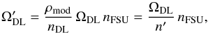 Mathematical equation: \begin{equation} \label{eq:disp3} \Omega'_\mathrm{DL} = \frac{\rho_{\rm mod}}{ n_{\rm DL}} \, \Omega_\mathrm{DL} \, n_{\mathrm{FSU}}= \frac{ \Omega_\mathrm{DL}}{n'}\,n_{\mathrm{FSU}}, \end{equation}