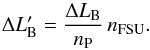 Mathematical equation: \begin{equation} \label{eq:disp4} \Delta L'_{\rm B} = \frac{\Delta L_{\rm B}}{n_{\rm P} }\,n_{\mathrm{FSU}} . \end{equation}