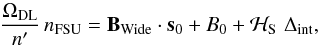 Mathematical equation: \begin{equation} \label{eq:wab05} \frac{\Omega_\mathrm{DL}}{ n' } \,n_{\mathrm{FSU}} = \vec B_\mathrm{Wide} \cdot \vec s_0 + B_0 + \mathcal{H}_{\rm S} \,\, \Delta_{\rm int}, \end{equation}