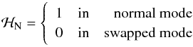 Mathematical equation: \begin{equation} \label{heavisideN} \mathcal{H}_{\rm N} = \left\{ \begin{array}{rcr} 1 & \mathrm{in} & \mathrm{normal~mode}\\ 0 & \mathrm{in} & \mathrm{swapped~mode} \end{array}\right. \end{equation}