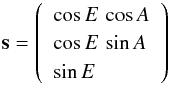 Mathematical equation: \begin{equation} \vec{s}= \left( \begin{array}{l} \cos E\, \cos A\\ \cos E\, \sin A\\ \sin E \end{array} \right) \end{equation}