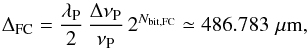 Mathematical equation: \appendix \setcounter{section}{1} \begin{equation} \label{eq:deltaFC2} \Delta_{\rm FC}= \frac{\lambda_{\rm P} }{2} \,\frac{\Delta \nu_{\rm P}}{\nu_{\rm P}} \, 2^{N_{\rm bit,FC}} \simeq 486.783\,\,\mu\mathrm{m}, \end{equation}