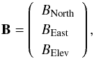 Mathematical equation: \begin{equation} \label{eq:BNEE} \vec{B} = \left( \begin{array}{l} B_\mathrm{North}\\ B_\mathrm{East}\\ B_\mathrm{Elev}\\ \end{array} \right), \end{equation}