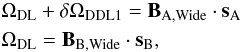 Mathematical equation: \appendix \setcounter{section}{2} \begin{eqnarray} \label{eq:wab10} &&\Omega_\mathrm{DL}+\delta \Omega_\mathrm{DDL1}= \vec B_\mathrm{A, Wide} \cdot \vec s_{\rm A} \nonumber\\ &&\Omega_\mathrm{DL}= \vec B_\mathrm{B, Wide} \cdot \vec s_{\rm B}, \end{eqnarray}