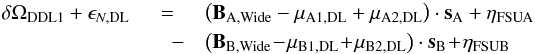 Mathematical equation: \appendix \setcounter{section}{2} \begin{eqnarray} \label{eq:wab12} \delta \Omega_\mathrm{DDL1} + \epsilon_{N,\mathrm{DL}}& = &\left(\vec B_\mathrm{A, Wide} -\vec \mu_\mathrm{A1,DL}+\vec \mu_\mathrm{A2,DL}\right) \cdot \vec s_{\rm A} + \eta_\mathrm{FSUA}\nonumber\\ &\quad-&\left(\vec B_\mathrm{B, Wide} \!-\!\vec \mu_\mathrm{B1,DL}\!+\!\vec \mu_\mathrm{B2,DL}\right) \cdot \vec s_{\rm B} \!+\! \eta_\mathrm{FSUB}\nonumber\\ \end{eqnarray}