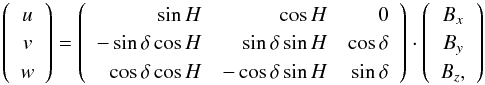 Mathematical equation: \begin{equation} \label{eq:uvw} \left( \begin{array}{c} u\\ v\\ w \end{array} \right) = \left( \begin{array}{rrr} \sin H & \cos H& 0 \\ -\sin \delta \cos H& \sin \delta \sin H& \cos \delta\\ \cos \delta \cos H&-\cos \delta \sin H& \sin \delta\\ \end{array} \right) \cdot \left( \begin{array}{c} B_{x}\\ B_{y}\\ B_{z}, \end{array} \right) \end{equation}