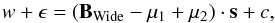 Mathematical equation: \begin{equation} \label{eq:wab02} w + \epsilon= ({\vec B}_\mathrm{Wide} - \vec \mu_1 + \vec \mu_2) \cdot {\vec s} + c, \end{equation}