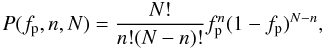Mathematical equation: \begin{equation} P(f_{\rm p},n,N) = \frac{N!}{n!(N-n)!}f^{n}_{\rm p}(1-f_{\rm p})^{N-n}, \label{binom} \end{equation}