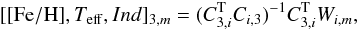 Mathematical equation: \appendix \setcounter{section}{1} \begin{equation} [[{\rm Fe/H}],T_{\rm eff},Ind]_{3,m} = (C^{\rm T}_{3,i}C_{i,3})^{-1}C^{\rm T}_{3,i}W_{i,m}, \label{refit} \end{equation}